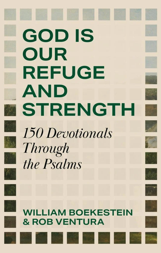 God Is Our Refuge and Strength: 150 Devotionals Through the Psalms