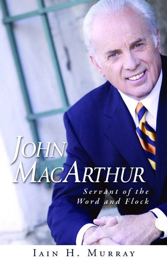 John MacArthur: Servant of the Word and Flock