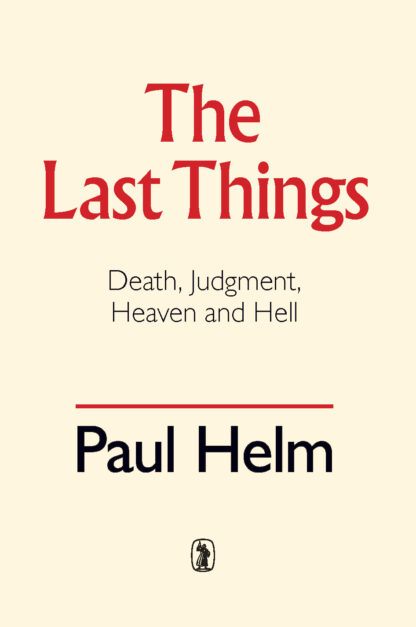The Last Things - Death, Judgment, Heaven and Hell