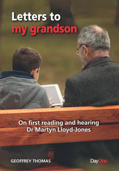 Letters to my Grandson:  On First Reading and Hearing Dr. Martyn Lloyd-Jones