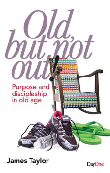 Old, But Not Out! Purpose and Discipleship in Old Age