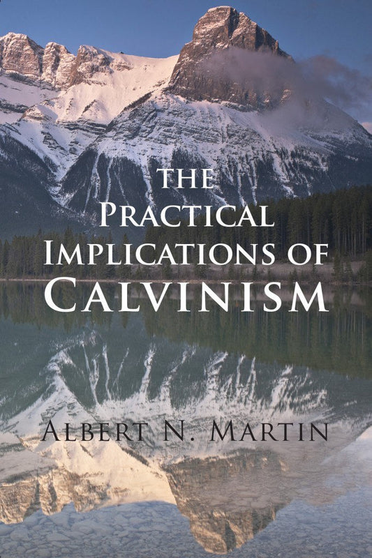 The Practical Implications of Calvinism