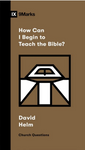 How Can I Begin to Teach the Bible