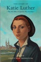 The Story of Katie Luther: The Nun Who Escaped to True Freedom