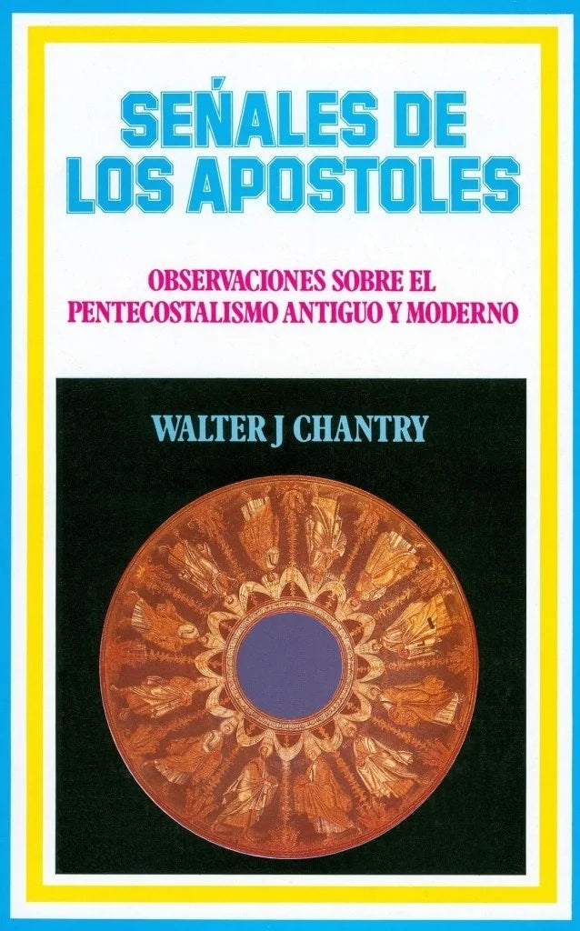 Senales De Los Apostoles:  Observaciones Sobre El Pentecostalismo Antiguo Y Moderno