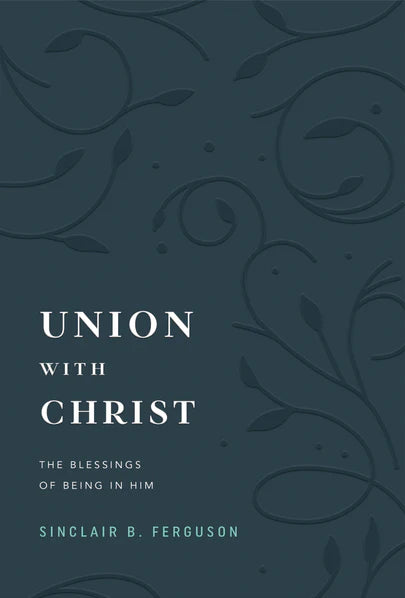 Union with Christ:  The Blessings of Being in Him