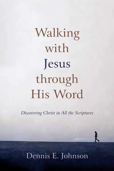 Walking with Jesus through His Word: Discovering Christ in All the Scriptures