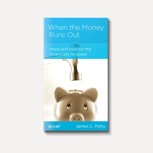 When the Money Runs Out: Hope and Help for the Financially Stressed