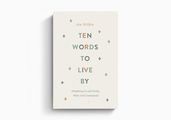 Ten Words to Live By: Delighting in and Doing What God Commands