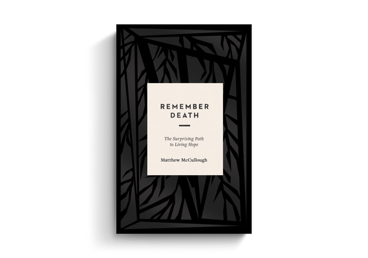 Remember Death:  The Surprising Path to Living Hope