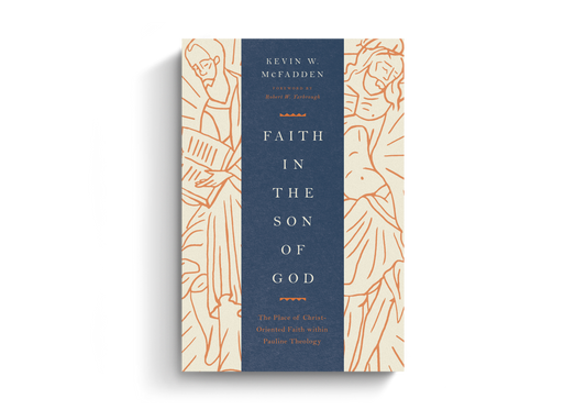 Faith in the Son of God: The Place of Christ-Oriented Faith within Pauline Theology