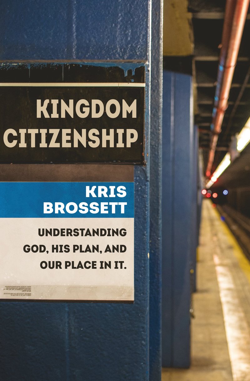 Kingdom Citizenship: Understanding God, His Plan, and Our Place in it