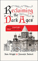 Reclaiming the Dark Ages: How the Gospel Light Shone from 500 to 1500 - Release date 9/10/24