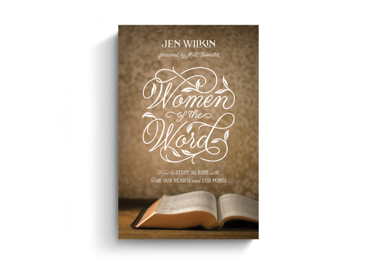 Women of the Word: How to Study the Bible with Both Our Hearts and Our Minds, 2nd Edition