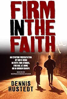 Firm in the Faith: A Fifty-Two-Week Study Based on the Westminster Shorter Catechism