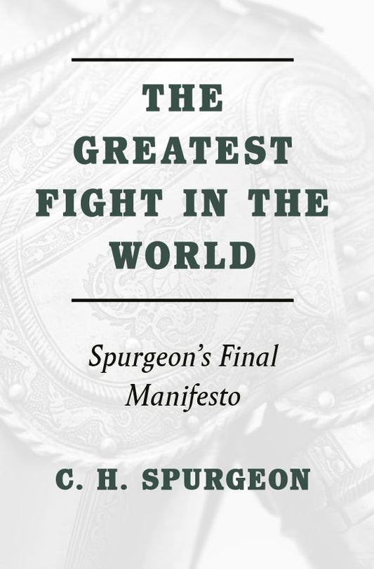 The Greatest Fight in the World Spurgeon's Final Manifesto