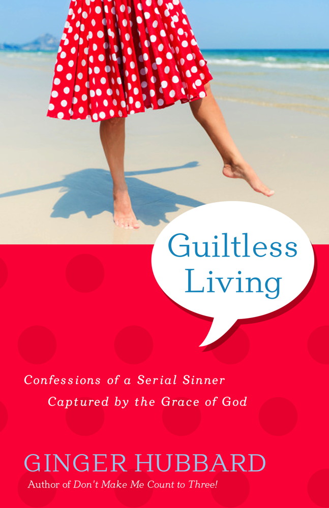 Guiltless Living: Confessions of a Serial Sinner, Captured by the Grace of God