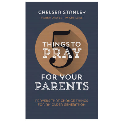 5 Things to Pray for Your Parents: Prayers that Change Things for an Older Generation
