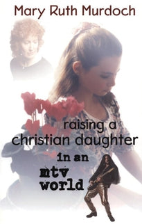 Raising a Christian Daughter in an MTV World