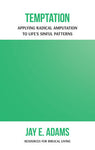 Temptation: Applying Radical Amputation to Life's Sinful Patterns (Resources for Biblical Living)