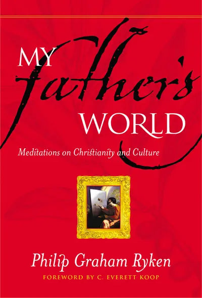 My Father's World: Meditations on Christianity and Culture