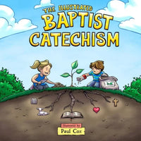 The Illustrated Baptist Catechism