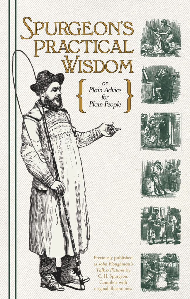 Spurgeon's Practical Wisdom or Plain Advice for Plain People