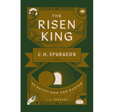 The Risen King - 40 Devotions for Easter from C.H. Spurgeon