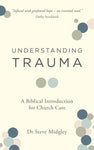 Understanding Trauma A Biblical Introduction for Church Care