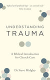 Understanding Trauma A Biblical Introduction for Church Care