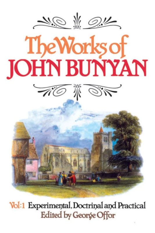 The Works of John Bunyan, Volume 1:  Experimental, Docrt