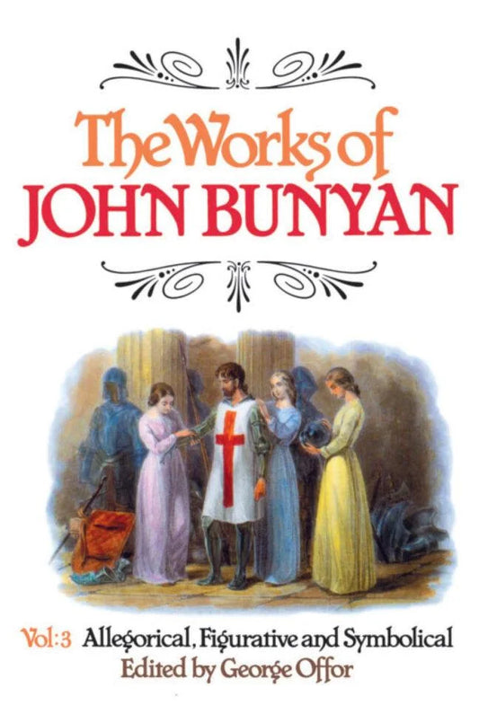 The Works of John Bunyan, Volume 3:  Allegorical, Figurative and Symbolical