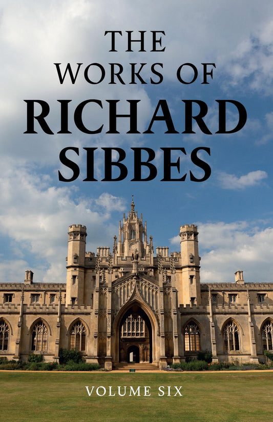The Works of Richard Sibbes, Volume 6