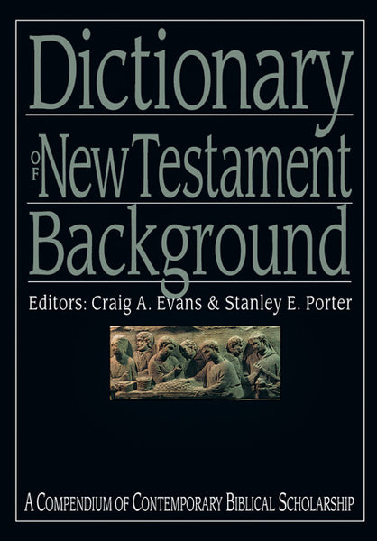 Dictionary of New Testament Background: A Compendium of Contemporary Biblical Scholarship