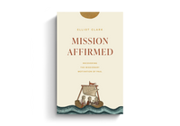 Mission Affirmed: Recovering the Missionary Motivation of Paul