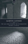 Martin Luther: The Man who Started the Reformation