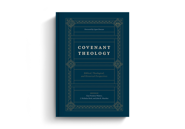 Covenant Theology: Biblical, Theological, and Historical Perspectives