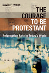 The Courage to Be Protestant: Reformation Faith in Today's World (2nd Edition)