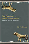 We Become What We Worship