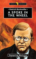 Dietrich Bonhoeffer A Spoke in the Wheel