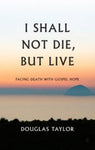 I Shall Not Die But Live