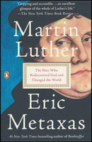 Martin Luther: The Man Who Rediscovered God and Changed the World