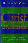 Christ Triumphant BIBLICAL PERSPECTIVES ON HIS CHURCH AND KINGDOM