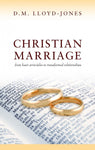 Christian Marriage FROM BASIC PRINCIPLES TO TRANSFORMED RELATIONSHIPS