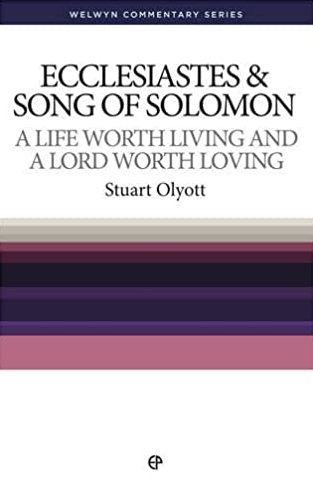 Ecclesiastes & Song of Songs: A Life Worth Living (Welwyn Commentary Series)