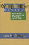 Evangelicalism Divided A Record of Crucial Change in the Years 1950 to 2000