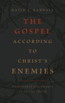 The Gospel According to Christ's Enemies