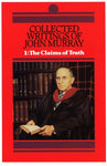 Collected Writings of John Murray VOLUME 1: THE CLAIMS OF TRUTH