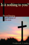 Is It Nothing To You - The Unchanging Significance of the Cross