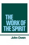 The Works of John Owen Volume 4: The Work of the Holy Spirit